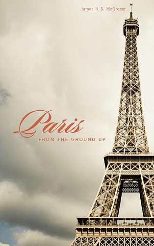 Паперова книга «Paris from the Ground Up», автор Джеймс Х. С. Макгрегор - фото №1