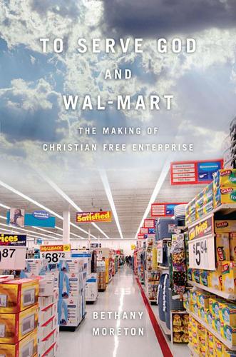 Бумажная книга «To Serve God and Wal-Mart: The Making of Christian Free Enterprise», автор Бетани Мортон - фото №1