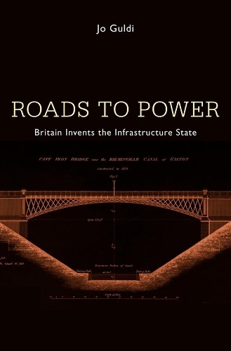 Паперова книга «Roads to Power: Britain Invents the Infrastructure State», автор Джо Гулді - фото №1