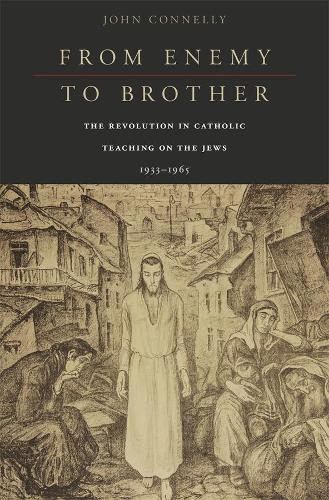 Бумажная книга «From Enemy to Brother: The Revolution in Catholic Teaching on the Jews, 1933–1965», автор Джон Коннелли - фото №1