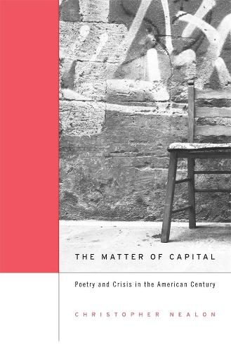 Бумажная книга «The Matter of Capital: Poetry and Crisis in the American Century», автор Кристофер Нилон - фото №1
