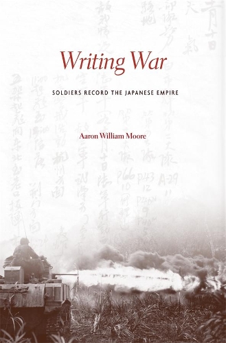 Паперова книга «Writing War: Soldiers Record the Japanese Empire», автор Аарон Вільям Мур - фото №1