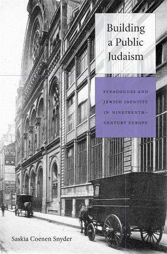 Бумажная книга «Building a Public Judaism: Synagogues and Jewish Identity in Nineteenth-Century Europe», автор Саския Коенен Снайдер - фото №1