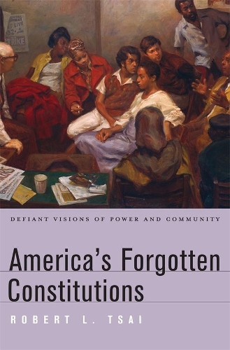 Бумажная книга «America’s Forgotten Constitutions: Defiant Visions of Power and Community», автор Роберт Л. Цай - фото №1