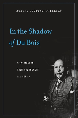Бумажная книга «In the Shadow of Du Bois: Afro-Modern Political Thought in America», автор Роберт Гудинг-Уильямс - фото №1
