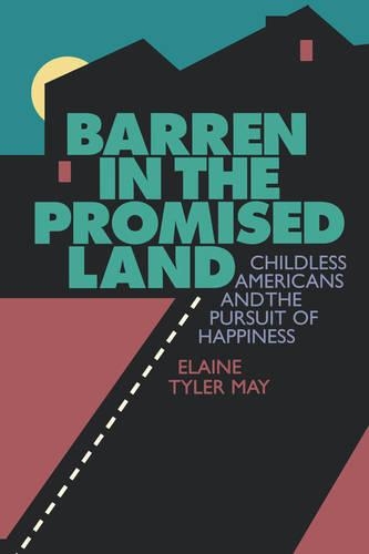 Бумажная книга «Barren in the Promised Land: Childless Americans and the Pursuit of Happiness», автор Элейн Т. Мэй - фото №1