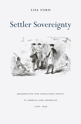 Бумажная книга «Settler Sovereignty: Jurisdiction and Indigenous People in America and Australia, 1788–1836», автор Лиза Форд - фото №1