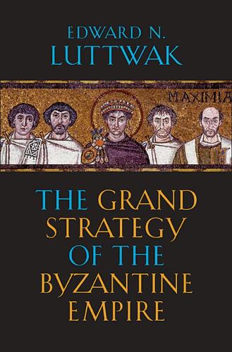 Бумажная книга «The Grand Strategy of the Byzantine Empire», автор Эдвард Н. Люттвак - фото №1