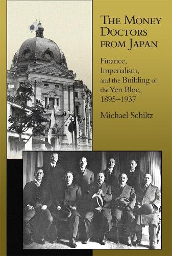 Бумажная книга «The Money Doctors from Japan: Finance, Imperialism, and the Building of the Yen Bloc, 1895–1937», автор Майкл Шильц - фото №1