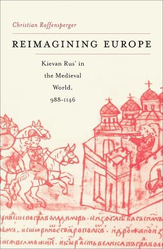 Бумажная книга «Reimagining Europe: Kievan Rus’ in the Medieval World, 988–1146», автор Кристиан Раффенспергер - фото №1