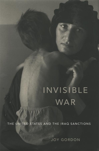 Бумажная книга «Invisible War: The United States and the Iraq Sanctions», автор Джой Гордон - фото №1