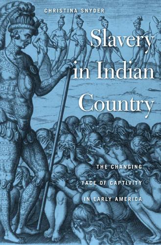 Бумажная книга «Slavery in Indian Country: The Changing Face of Captivity in Early America», автор Кристина Снайдер - фото №1