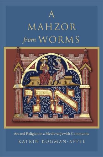 Бумажная книга «A Mahzor from Worms: Art and Religion in a Medieval Jewish Community», автор Катрин Когман-Аппель - фото №1