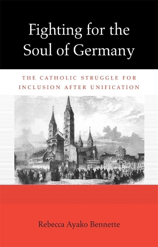 Бумажная книга «Fighting for the Soul of Germany: The Catholic Struggle for Inclusion after Unification», автор Ребекка Аяко Беннетт - фото №1