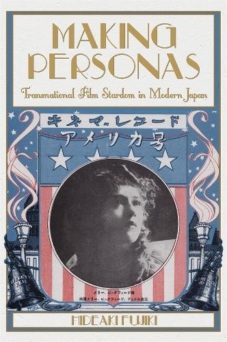 Бумажная книга «Making Personas: Transnational Film Stardom in Modern Japan», автор Хидеаки Фуджики - фото №1
