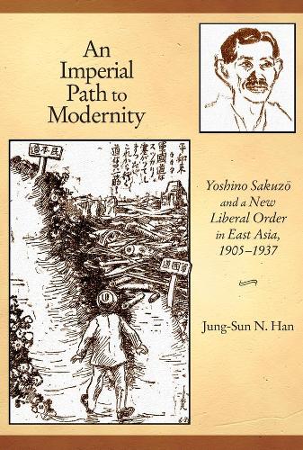 Бумажная книга «An Imperial Path to Modernity: Yoshino Sakuzō and a New Liberal Order in East Asia, 1905–1937», автор Чжун-Сун Н. Хан - фото №1