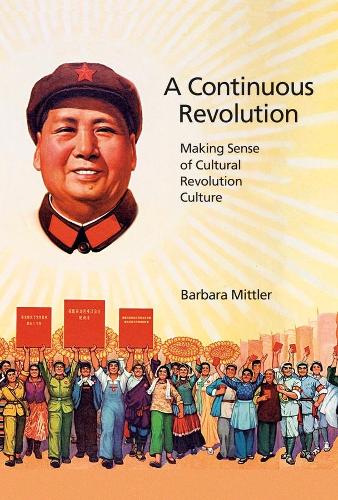Бумажная книга «A Continuous Revolution: Making Sense of Cultural Revolution Culture», автор Барбара Миттлер - фото №1