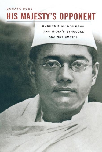Бумажная книга «His Majesty’s Opponent: Subhas Chandra Bose and India’s Struggle against Empire», автор Сугата Босе - фото №1