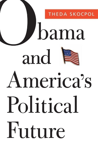 Бумажная книга «Obama and America’s Political Future», автор Теда Скокпол - фото №1