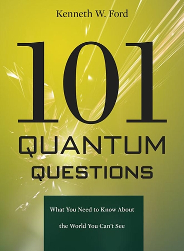 Бумажная книга «101 Quantum Questions: What You Need to Know About the World You Can't See», автор Кеннет В. Форд - фото №1