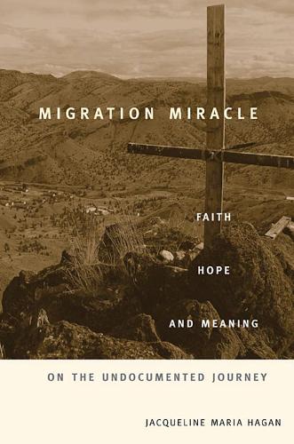 Бумажная книга «Migration Miracle: Faith, Hope, and Meaning on the Undocumented Journey», автор Жаклин Мария Хаган - фото №1