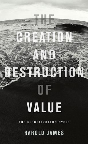 Паперова книга «The Creation and Destruction of Value: The Globalization Cycle», автор Гарольд Джеймс - фото №1