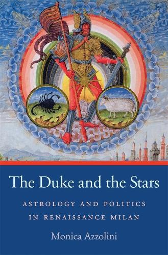 Бумажная книга «The Duke and the Stars: Astrology and Politics in Renaissance Milan», автор Моника Аццолини - фото №1