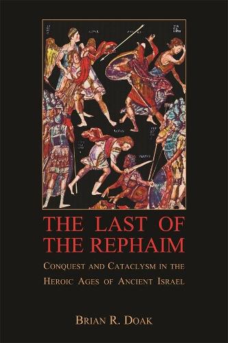 Бумажная книга «The Last of the Rephaim: Conquest and Cataclysm in the Heroic Ages of Ancient Israel», автор Брайан Р. Доак - фото №1