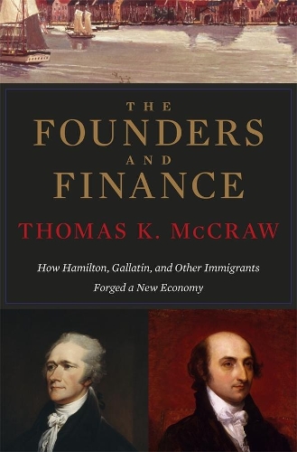 Бумажная книга «The Founders and Finance: How Hamilton, Gallatin, and Other Immigrants Forged a New Economy», автор Томас К. МакКроу - фото №1