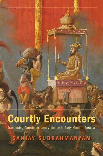 Бумажная книга «Courtly Encounters: Translating Courtliness and Violence in Early Modern Eurasia», автор Санджай Субрахманьям - фото №1