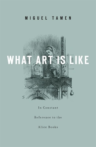 Бумажная книга «What Art Is Like, In Constant Reference to the Alice Books», автор Мигель Тамен - фото №1