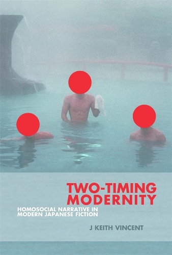 Бумажная книга «Two-Timing Modernity: Homosocial Narrative in Modern Japanese Fiction», автор Дж. Кит Винсент - фото №1