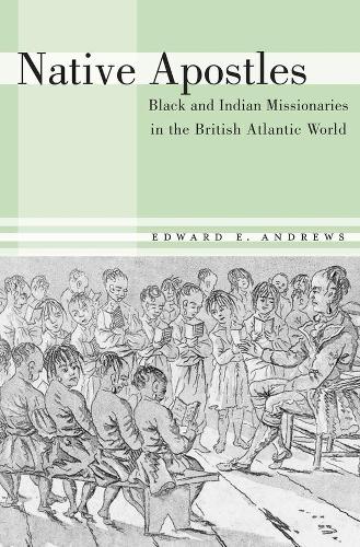 Бумажная книга «Native Apostles: Black and Indian Missionaries in the British Atlantic World», автор Эдвард Э. Эндрюс - фото №1