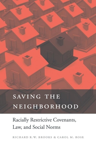 Бумажная книга «Saving the Neighborhood: Racially Restrictive Covenants, Law, and Social Norms», авторов Кэрол М. Роуз, Ричард Р. В. Брукс - фото №1