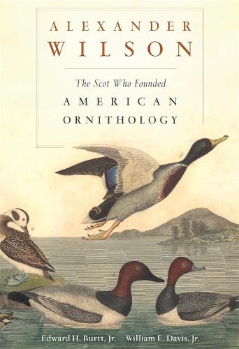 Бумажная книга «Alexander Wilson: The Scot Who Founded American Ornithology», авторов Эдвард Х. Бертт, Уильям Э. Дэвис-младший - фото №1