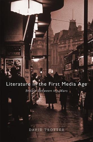 Бумажная книга «Literature in the First Media Age: Britain between the Wars», автор Дэвид Троттер - фото №1