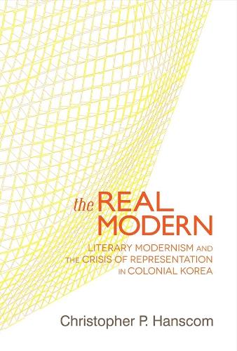 Бумажная книга «The Real Modern: Literary Modernism and the Crisis of Representation in Colonial Korea», автор Кристофер П. Хэнском - фото №1