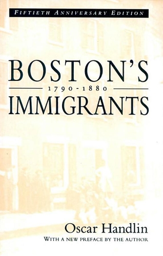Бумажная книга «Boston’s Immigrants, 1790–1880: A Study in Acculturation, Fiftieth Anniversary Edition, With a New Preface by the Author», автор Оскар Хэндлин - фото №1