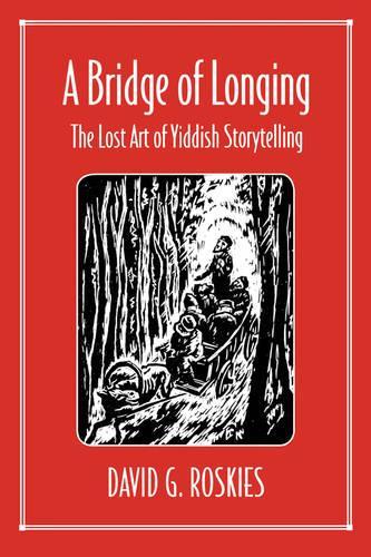 Бумажная книга «A Bridge of Longing: The Lost Art of Yiddish Storytelling», автор Дэвид Роскис - фото №1