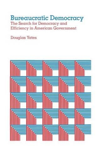 Бумажная книга «Bureaucratic Democracy: The Search for Democracy and Efficiency in American Government», автор Дуглас Йейтс - фото №1