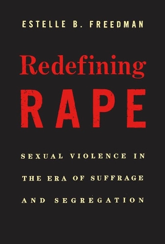 Бумажная книга «Redefining Rape: Sexual Violence in the Era of Suffrage and Segregation», автор Эстель Б. Фридман - фото №1