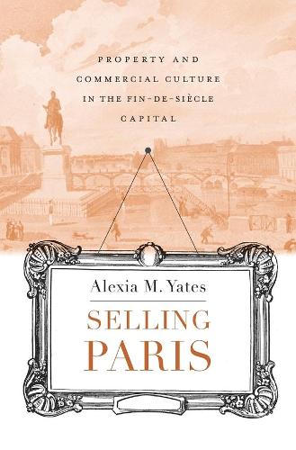Бумажная книга «Selling Paris: Property and Commercial Culture in the Fin-de-siècle Capital», автор Алексия М. Йейтс - фото №1