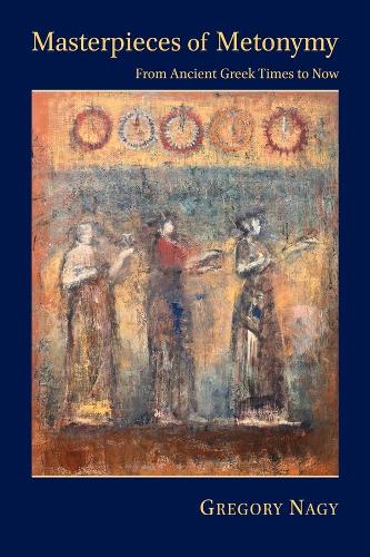 Бумажная книга «Masterpieces of Metonymy: From Ancient Greek Times to Now», автор Грегори Наги - фото №1