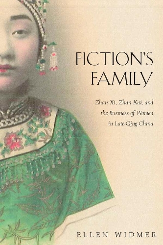 Бумажная книга «Fiction’s Family: Zhan Xi, Zhan Kai, and the Business of Women in Late-Qing China», автор Эллен Уидмер - фото №1