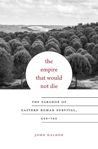 Бумажная книга «The Empire That Would Not Die: The Paradox of Eastern Roman Survival, 640–740», автор Джон Хэлдон - фото №1