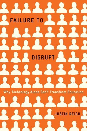 Бумажная книга «Failure to Disrupt: Why Technology Alone Can’t Transform Education», автор Джастин Райх - фото №1