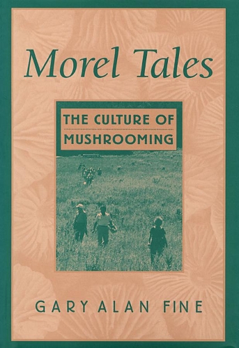 Паперова книга «Morel Tales: The Culture of Mushrooming», автор Гарі Алан Файн - фото №1