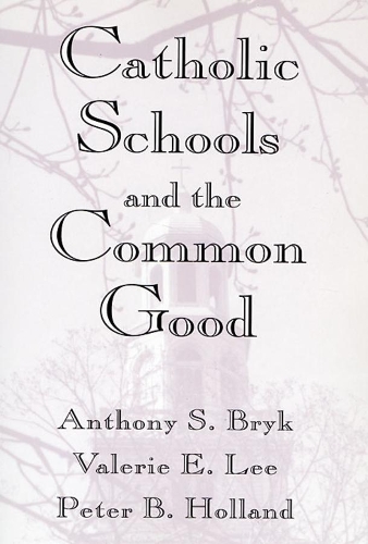 Бумажная книга «Catholic Schools and the Common Good», авторов Энтони С. Брик, Питер Б. Холланд, Валери Э. Ли - фото №1