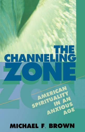 Паперова книга «The Channeling Zone: American Spirituality in an Anxious Age», автор Майкл Ф. Браун - фото №1