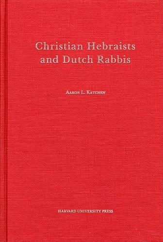 Бумажная книга «Christian Hebraists and Dutch Rabbis: Seventeenth Century Apologetics and the Study of Maimonides’ Mishneh Torah», автор Аарон Л. Кэтчен - фото №1